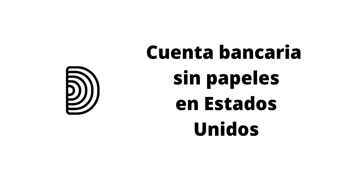 Estos son los documentos que necesitas para abrir una cuenta bancaria sin papeles en Estados Unidos